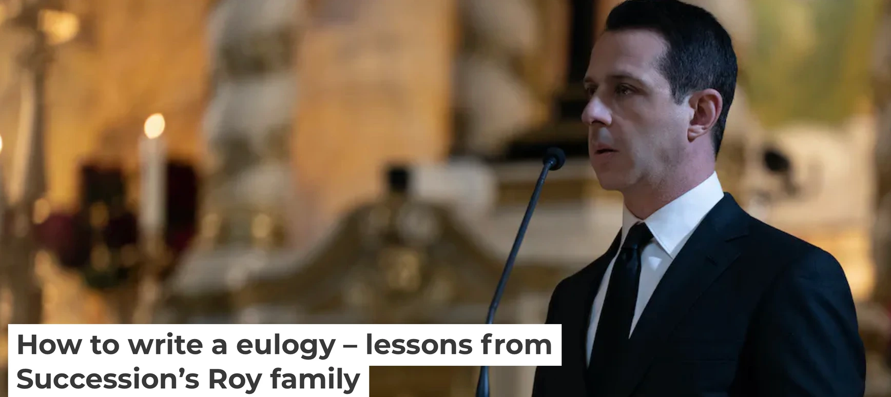 "How to write a Eulogy - lessons from Succession's Roy family"